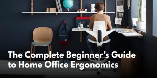 The Complete Beginner’s Guide to Home Office Ergonomics